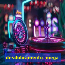 desdobramento mega sena 18 dezenas